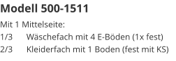 Modell 500-1511 Mit 1 Mittelseite:1/3	Wäschefach mit 4 E-Böden (1x fest)2/3	Kleiderfach mit 1 Boden (fest mit KS)