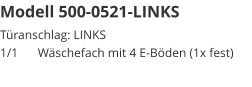 Modell 500-0521-LINKS Türanschlag: LINKS1/1	Wäschefach mit 4 E-Böden (1x fest)
