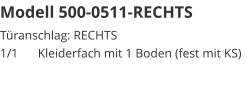 Modell 500-0511-RECHTS Türanschlag: RECHTS1/1	Kleiderfach mit 1 Boden (fest mit KS)