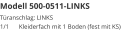 Modell 500-0511-LINKS Türanschlag: LINKS1/1	Kleiderfach mit 1 Boden (fest mit KS)