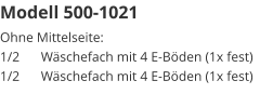 Modell 500-1021 Ohne Mittelseite:1/2	Wäschefach mit 4 E-Böden (1x fest)1/2	Wäschefach mit 4 E-Böden (1x fest)