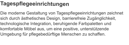 Die moderne Gestaltung von Tagespflegeeinrichtungen zeichnet sich durch ästhetisches Design, barrierefreie Zugänglichkeit, technologische Integration, beruhigende Farbpaletten und komfortable Möbel aus, um eine positive, unterstützende Umgebung für pflegebedürftige Menschen zu schaffen. Tagespflegeeinrichtungen
