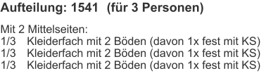 Aufteilung: 1541	(für 3 Personen) Mit 2 Mittelseiten:1/3	Kleiderfach mit 2 Böden (davon 1x fest mit KS)1/3	Kleiderfach mit 2 Böden (davon 1x fest mit KS)1/3	Kleiderfach mit 2 Böden (davon 1x fest mit KS)