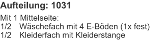 Aufteilung: 1031 Mit 1 Mittelseite:1/2	Wäschefach mit 4 E-Böden (1x fest)1/2	Kleiderfach mit Kleiderstange