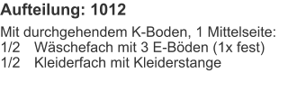 Aufteilung: 1012 Mit durchgehendem K-Boden, 1 Mittelseite:1/2	Wäschefach mit 3 E-Böden (1x fest)1/2	Kleiderfach mit Kleiderstange