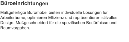 Maßgefertigte Büromöbel bieten individuelle Lösungen für Arbeitsräume, optimieren Effizienz und repräsentieren stilvolles Design. Maßgeschneidert für die spezifischen Bedürfnisse und Raumvorgaben.  Büroeinrichtungen