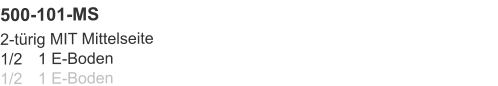 500-101-MS 2-türig MIT Mittelseite1/2	1 E-Boden1/2	1 E-Boden