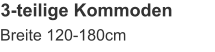 3-teilige Kommoden Breite 120-180cm