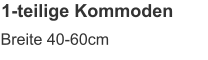 1-teilige Kommoden Breite 40-60cm