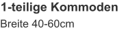 1-teilige Kommoden Breite 40-60cm