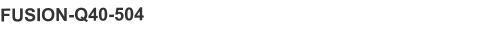 FUSION-Q40-504
