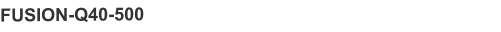 FUSION-Q40-500