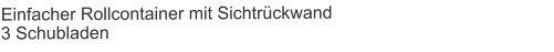 Einfacher Rollcontainer mit Sichtrückwand3 Schubladen