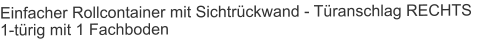 Einfacher Rollcontainer mit Sichtrückwand - Türanschlag RECHTS1-türig mit 1 Fachboden