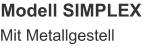 Modell SIMPLEX Mit Metallgestell