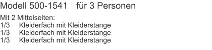 Modell 500-1541	für 3 Personen Mit 2 Mittelseiten:1/3	Kleiderfach mit Kleiderstange1/3	Kleiderfach mit Kleiderstange1/3	Kleiderfach mit Kleiderstange