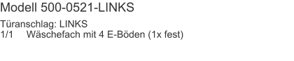 Modell 500-0521-LINKS Türanschlag: LINKS1/1	Wäschefach mit 4 E-Böden (1x fest)