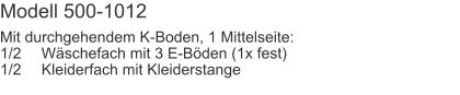 Modell 500-1012 Mit durchgehendem K-Boden, 1 Mittelseite:1/2	Wäschefach mit 3 E-Böden (1x fest)1/2	Kleiderfach mit Kleiderstange