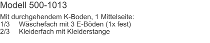 Modell 500-1013 Mit durchgehendem K-Boden, 1 Mittelseite:1/3	Wäschefach mit 3 E-Böden (1x fest)2/3	Kleiderfach mit Kleiderstange