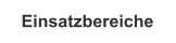 Einsatzbereiche