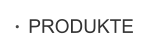 PRODUKTE